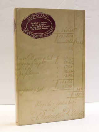 1413679 ALEPPO AND DEVONSHIRE SQUARE: ENGLISH TRADERS IN THE LEVANT IN THE EIGHTEENTH CENTURY....