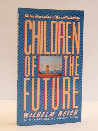 1413754 CHILDREN OF THE FUTURE: ON THE PREVENTION OF SEXUAL PATHOLOGY. Wilhelm Reich, Steig William