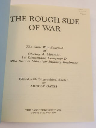 THE ROUGH SIDE OF WAR: THE CIVIL WAR JOURNAL OF CHESLEY A. MOSMAN [Signed x2]