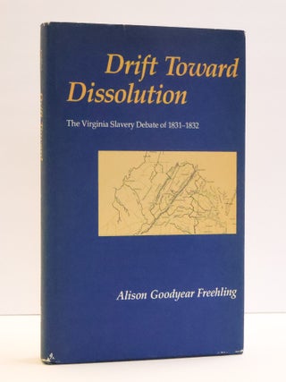 1414000 DRIFT TOWARD DISSOLUTION: THE VIRGINIA SLAVERY DEBATE OF 1831-1832. Alison Goodyear...