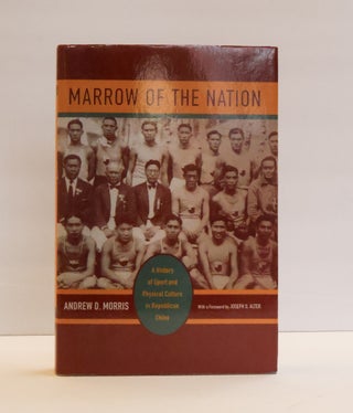 1414224 MARROW OF THE NATION: A HISTORY OF SPORT AND PHYSICAL CULTURE IN REPUBLICAN CHINA. Andrew...