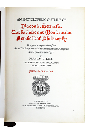 AN ENCYCLOPEDIC OUTLINE OF MASONIC, HERMETIC, QABBALISTIC AND ROSICRUCIAN SYMBOLICAL PHILOSOPHY BEING AN INTERPRETATION OF THE SECRET TEACHINGS CONCEALED WITHIN THE RITUALS, ALLEGORIES AND MYSTERIES OF ALL AGES [Signed]