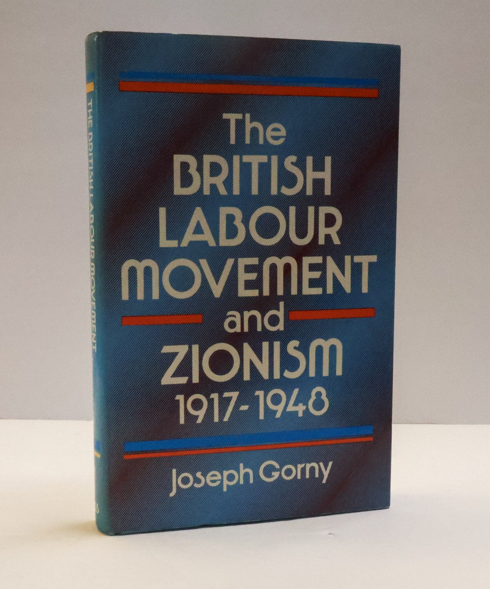 1414364 THE BRITISH LABOUR MOVEMENT AND ZIONISM 1917-1948. Joseph Gorny.