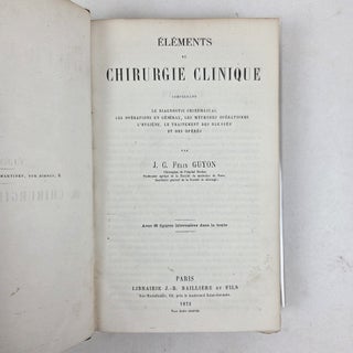 ÉLÉMENTS DE CHIRURGIE CLINIQUE COMPRENANT LE DIAGNOSTIC CHIRURGICAL LES OPÉRATIONS EN GÉNÉRAL, LES MÉTHODES OPÉRATIORE, L'HYGIÈNE, LE TRAITEMENT DES BLESSÉS ET DES OPÉRÉS