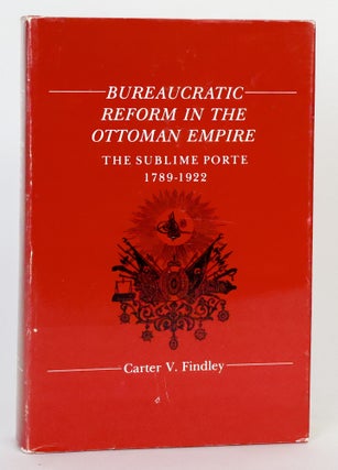 1414541 BUREAUCRATIC REFORM IN THE OTTOMAN EMPIRE: THE SUBLIME PORTE, 1789-1922. Carter V. Findley