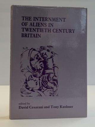 1414561 THE INTERNMENT OF ALIENS IN TWENTIETH CENTURY BRITAIN. David Cesarani, Tony Kushner