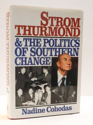 1414592 STROM THURMOND & THE POLITICS OF SOUTHERN CHANGE [Inscribed by Thurmond]. Nadine Cohodas