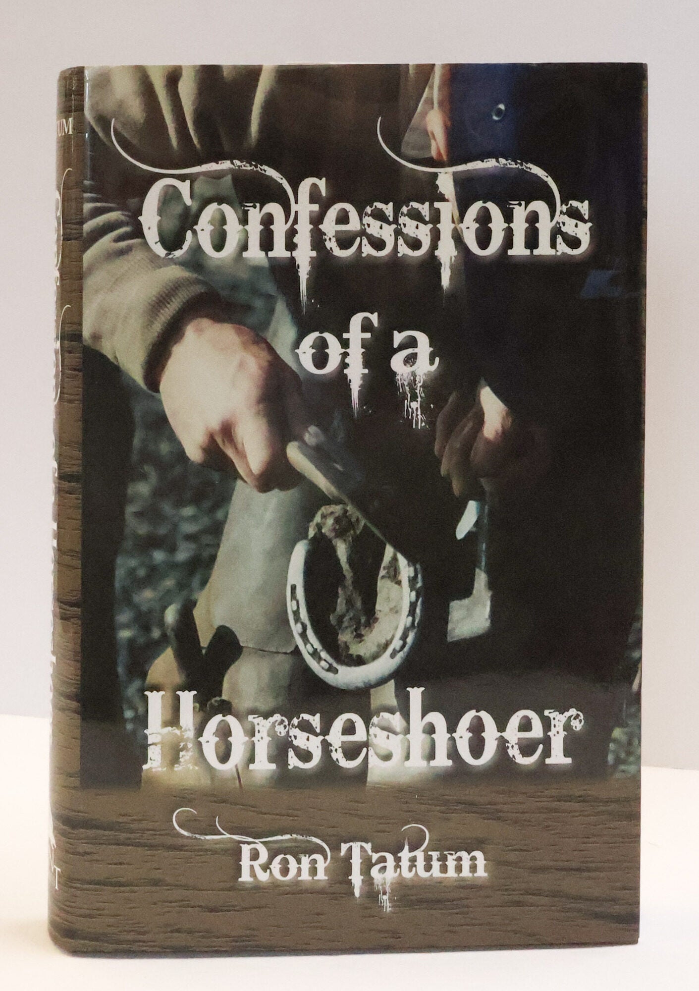 1414624 CONFESSIONS OF A HORSESHOER [Inscribed]. Ron Tatum.