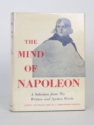 1414630 THE MIND OF NAPOLEON: A SELECTION FROM HIS WRITTEN AND SPOKEN WORDS. Napoleon Bonaparte,...