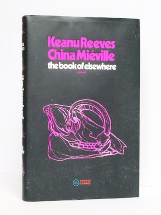 1414798 THE BOOK OF ELSEWHERE [Signed x2]. Keanu Reeves, China Mi&eacute;ville