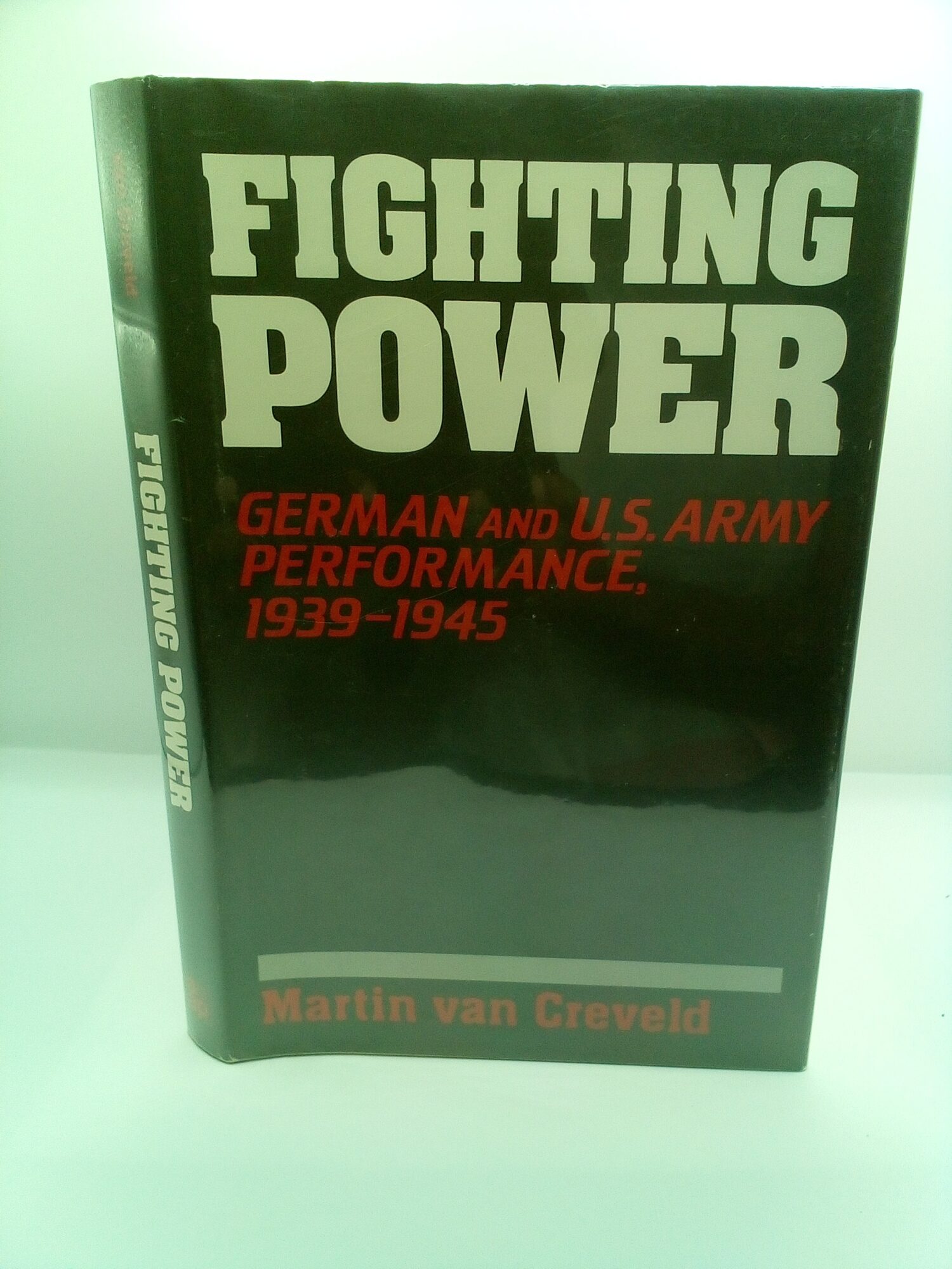 1414800 FIGHTING POWER: GERMAN AND U.S. ARMY PERFORMANCE, 1939-1945. Martin van Creveld.