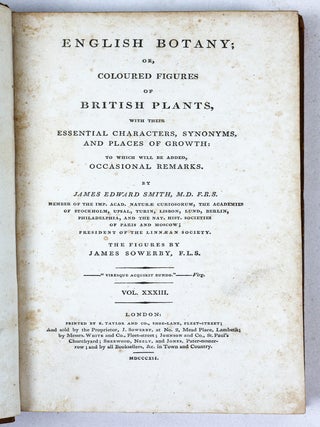 ENGLISH BOTANY; OR, COLOURED FIGURES OF BRITISH PLANTS WITH THEIR ESSENTIAL CHARACTERS, SYNONYMS, AND PLACES OF GROWTH. [36 volumes]