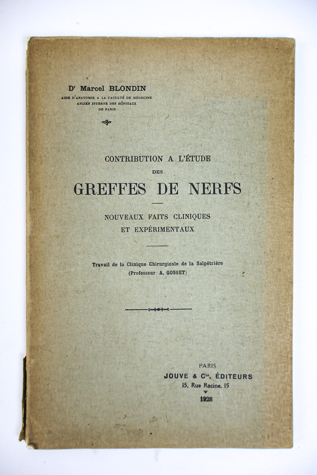 1414910 CONTRIBUTION A L'&Eacute;TUDE DES GREFFES DE NERFS; NOUVEAUX FAITS CLINIQUES ET EXP&Eacute;RIMENTAUX; TRAVAIL DE LA CLINIQUE CHIRURGICALE DE LA SALP&Ecirc;TRI&Egrave;RE [Signed]. Marcel Blondin.
