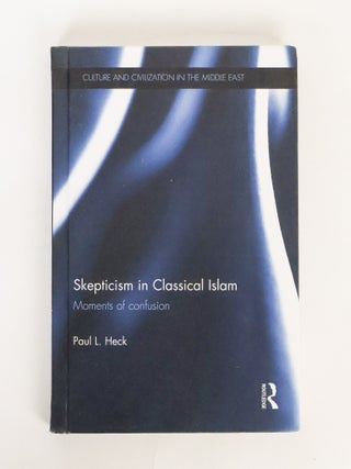 1414916 SKEPTICISM IN CLASSICAL ISLAM: MOMENTS OF CONFUSION. Paul L. Heck