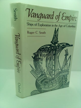 1414919 VANGUARD OF EMPIRE: SHIPS OF EXPLORATION IN THE AGE OF COLUMBUS. Roger C. Smith