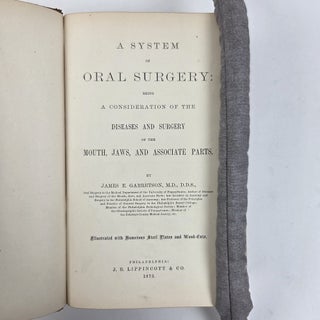 A SYSTEM OF ORAL SURGERY: BEING A CONSIDERATION OF THE DISEASES AND SURGERY OF THE MOUTH, JAWS, AND ASSOCIATE PARTS.