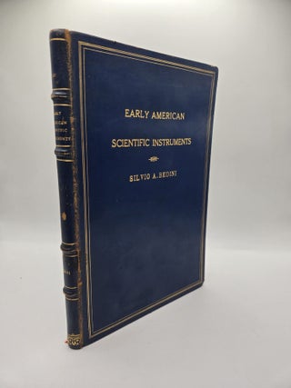 1415166 EARLY AMERICAN SCIENTIFIC INSTRUMENTS AND THEIR MAKERS. Silvio A. Bedini