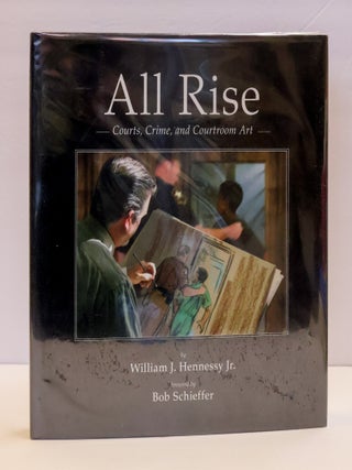1415187 ALL RISE: COURTS, CRIME, AND COURTROOM ART [Inscribed]. William J. Hennessy