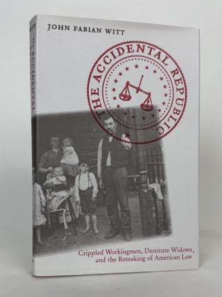 1415203 THE ACCIDENTAL REPUBLIC: CRIPPLED WORKINGMEN, DESTITUTE WIDOWS, AND THE REMAKING OF...
