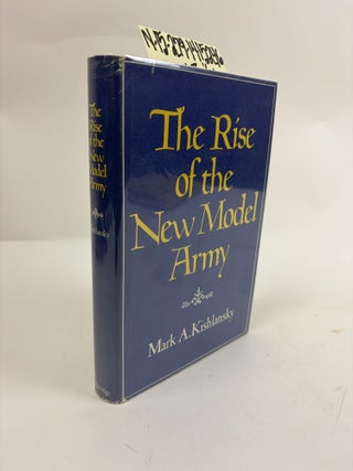 1415246 THE RISE OF THE NEW MODEL ARMY. Mark A. Kishlansky