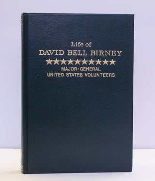 1415293 LIFE OF DAVID BELL BIRNEY: MAJOR-GENERAL, UNITED STATES VOLUNTEERS. Oliver Wilson Davis