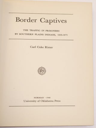 BORDER CAPTIVES: THE TRAFFIC OF PRISONERS BY SOUTHERN PLAINS INDIANS, 1835-1875 [Signed]