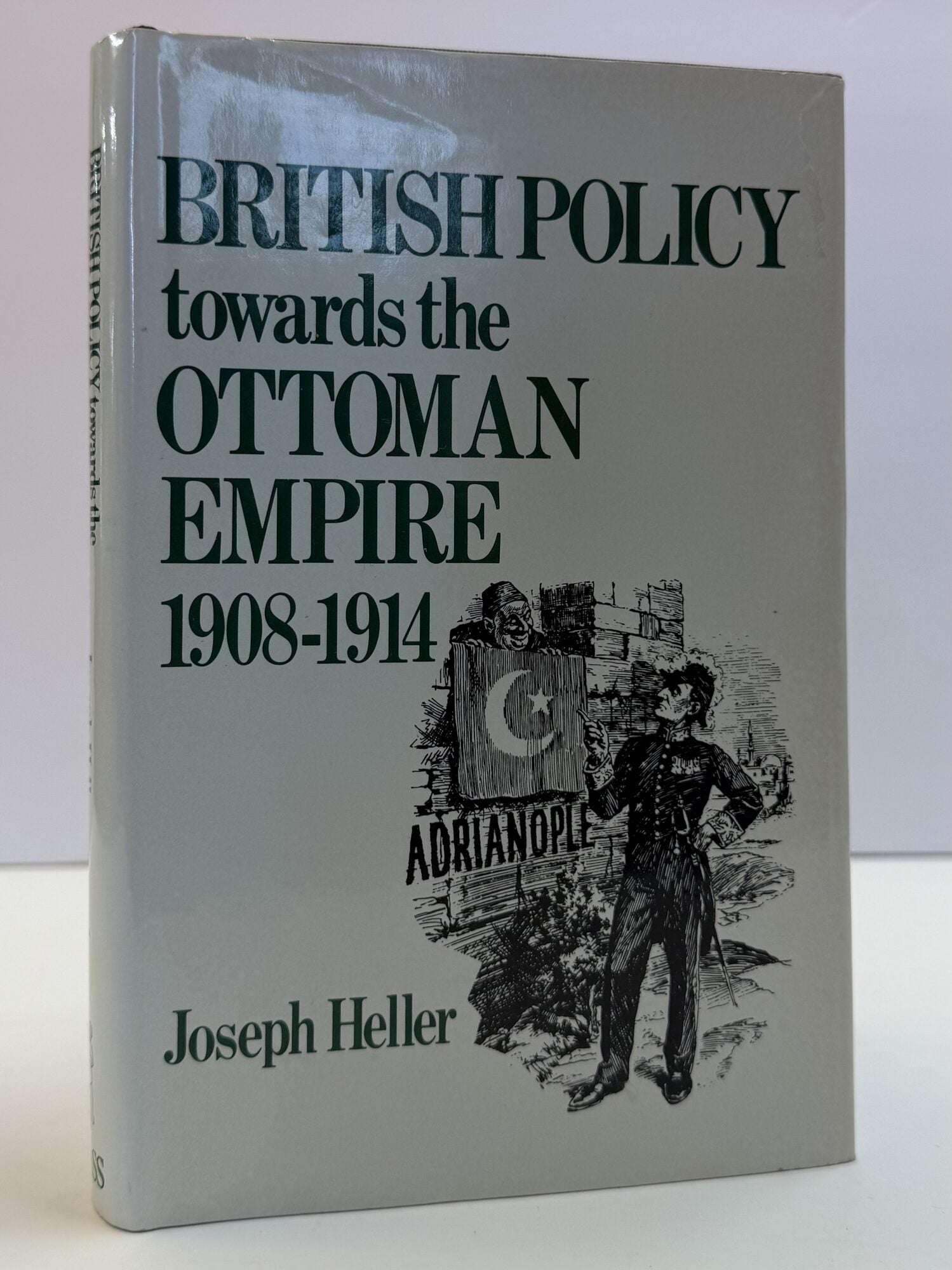 1415353 BRITISH POLICY TOWARD THE OTTOMAN EMPIRE 1908-1914. Joseph Heller.