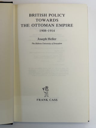 BRITISH POLICY TOWARD THE OTTOMAN EMPIRE 1908-1914