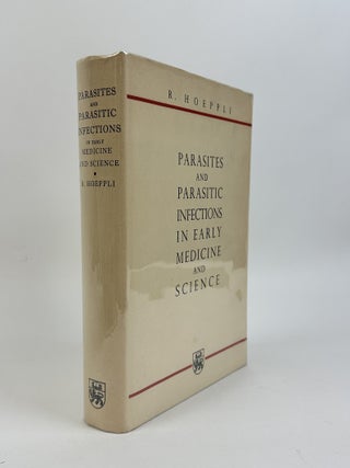 1415376 PARASITES AND PARASITIC INFECTIONS IN EARLY MEDICINE AND SCIENCE. R. Hoeppli, D. SC, M. D