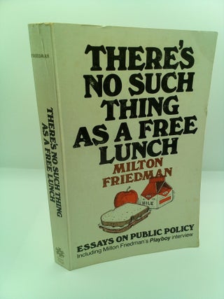 1415395 THERE'S NO SUCH THING AS A FREE LUNCH: ESSAYS ON PUBLIC POLICY. Milton Friedman