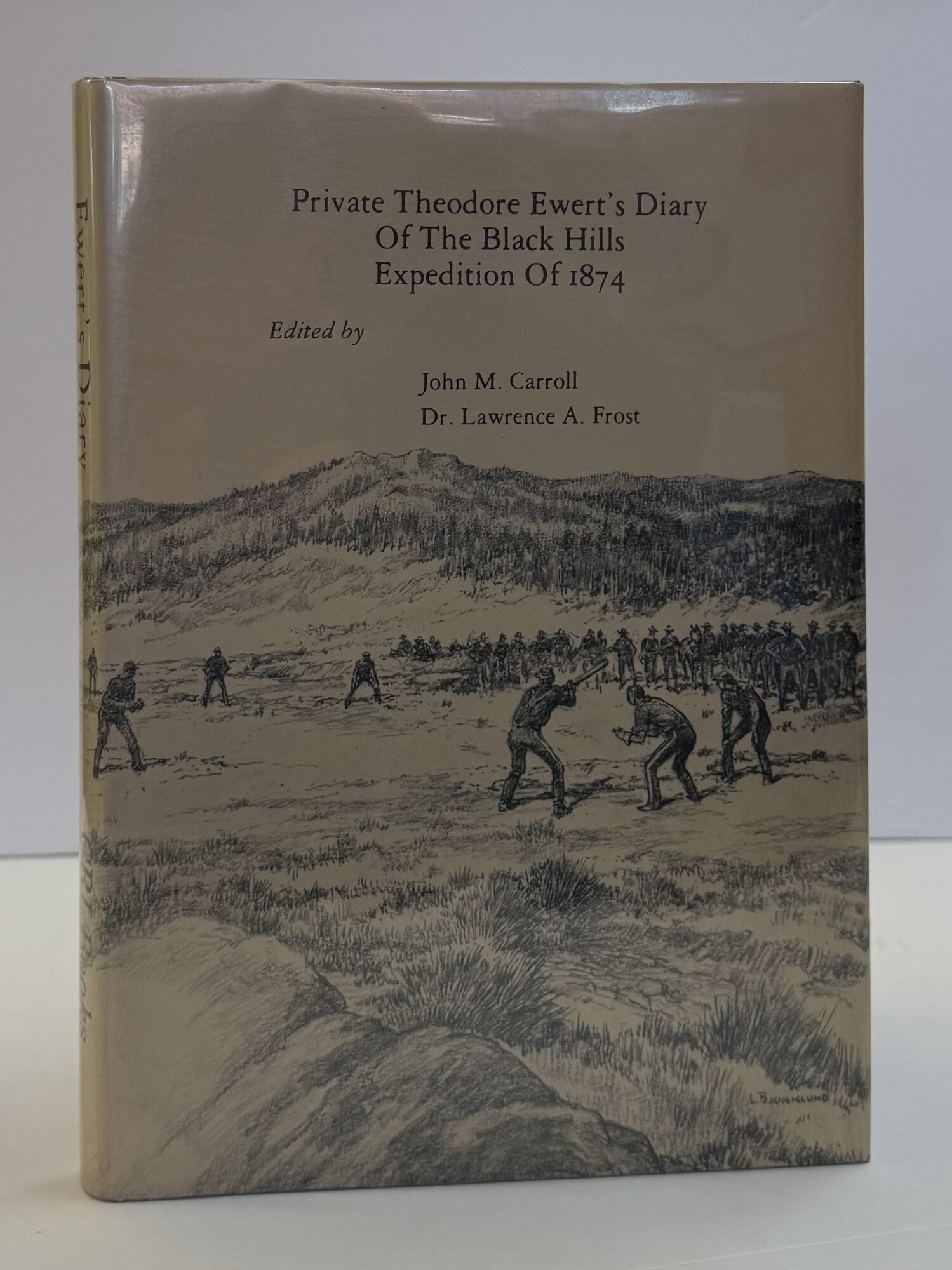 1415443 PRIVATE THEODORE EWERT'S DIARY OF THE BLACK HILLS EXPEDITION OF 1874. John M. Carroll, Dr. Lawrence A. Frost.