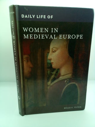 1415514 DAILY LIFE OF WOMEN IN MEDIEVAL EUROPE. Belle S. Tuten