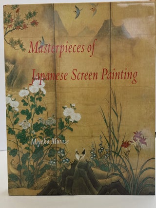 1415516 MASTERPIECES OF JAPANESE SCREEN PAINTING: THE AMERICAN COLLECTION. Miyeko Murase