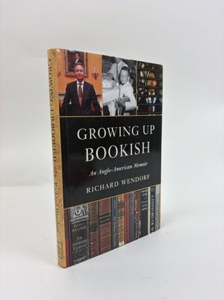 1415528 GROWING UP BOOKISH: AN ANGLO-AMERICAN MEMOIR. Richard Wendorf