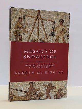 1415556 MOSAICS OF KNOWLEDGE: REPRESENTING INFORMATION IN THE ROMAN WORLD. Andrew M. Riggsby