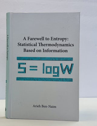 1415616 A FAREWELL TO ENTROPY: STATISTICAL THERMODYNAMICS BASED ON INFORMATION. Arieh Ben-Naim