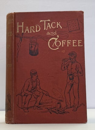 1415619 HARDTACK AND COFFEE OR THE UNWRITTEN STORY OF ARMY LIFE. John B. Billings, Charles W. Reed