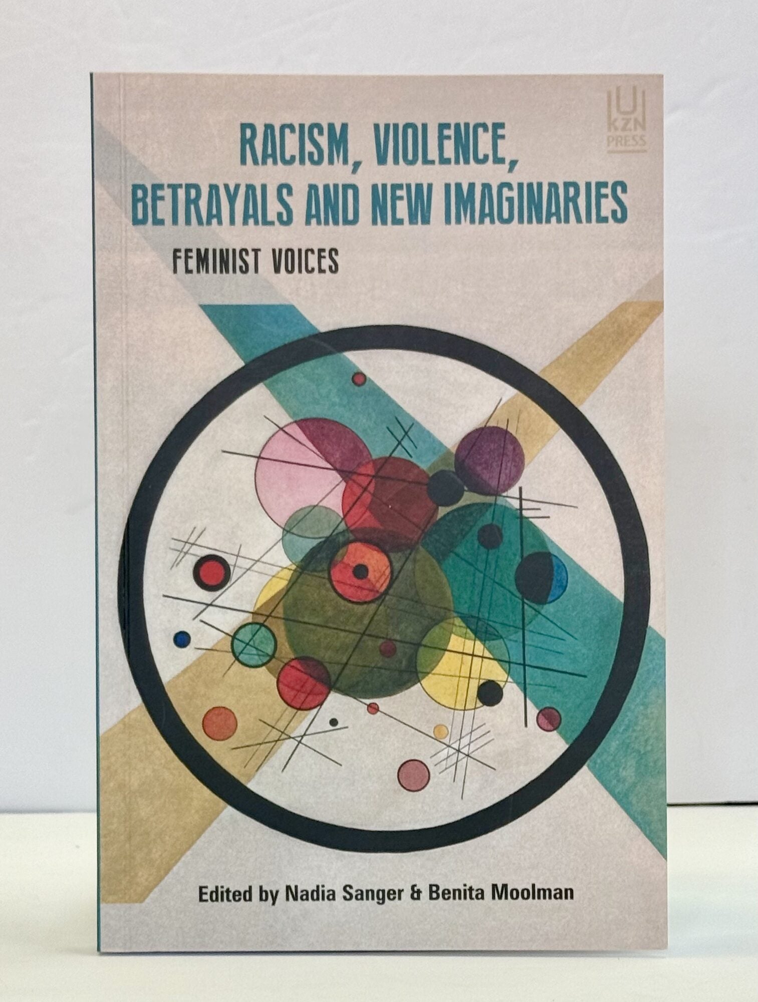 1415622 RACISM, VIOLENCE, BETRAYALS AND NEW IMAGINARIES: FEMINIST VOICES. Nadia Sanger, Benita Moolman, Vanessa R. Ludwig, Sarah Malotane Henkeman, Kharnita Mohamed, Yvette Abrahams, Dane Isaacs, Jolyn Phillips, Liliane Braga, Luciana Braga, Xolani S. Ngazimbi, Wanelisa Xaba, Delia Meyer, Tigist Shewarega Hussen, Monique Tamara.