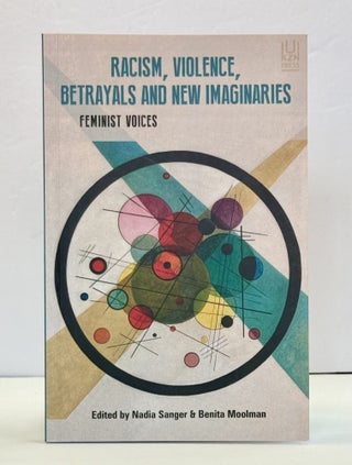 1415622 RACISM, VIOLENCE, BETRAYALS AND NEW IMAGINARIES: FEMINIST VOICES. Nadia Sanger, Benita...