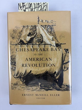 1415651 CHESAPEAKE BAY AND THE AMERICAN REVOLUTION. Ernest McNeill Eller