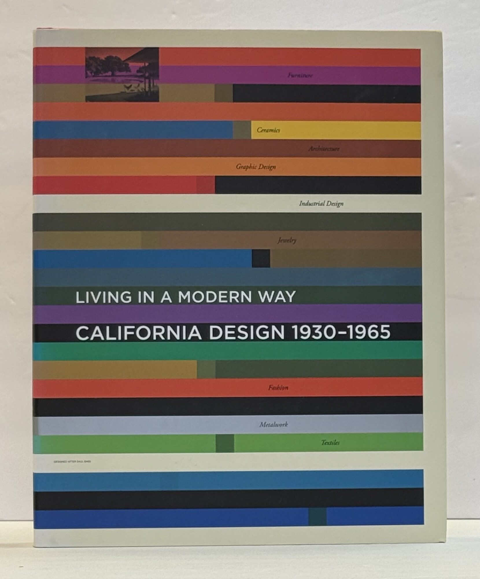 1415652 LIVING IN A MODERN WAY: CALIFORNIA DESIGN 1930-1965. Wendy Kaplan, Bobby Tigerman, Glenn Adamson, Jeremy Aynsley, Pat Kirkham, Melissa Leventon, Christopher Long, Nicholas Olsberg, Staci Steinberger, Bill Stern.