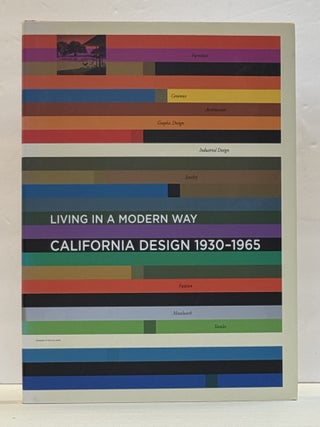 1415652 LIVING IN A MODERN WAY: CALIFORNIA DESIGN 1930-1965. Wendy Kaplan, Bobby Tigerman, Glenn...