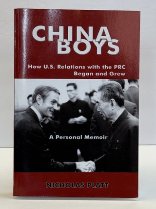 CHINA BOYS: HOW U.S. RELATIONS WITH THE PRC BEGAN AND GREW [Signed