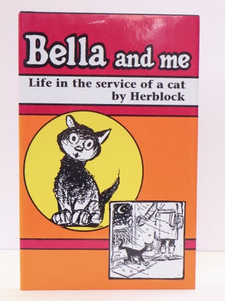 1415746 BELLA AND ME: LIFE IN THE SERVICE OF A CAT [Signed]. Herblock