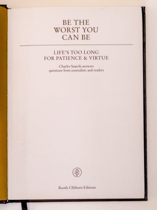BE THE WORST YOU CAN BE: LIFE'S TOO LONG FOR PATIENCE AND VIRTUE