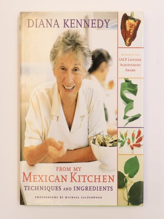 FROM MY MEXICAN KITCHEN: TECHNIQUES AND INGREDIENTS [Signed