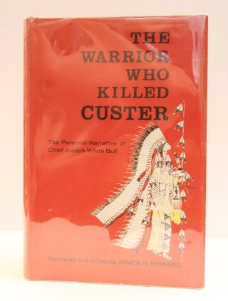 1416143 THE WARRIOR WHO KILLED CUSTER: THE PERSONAL NARRATIVE OF CHIEF JOSEPH WHITE BULL. James...