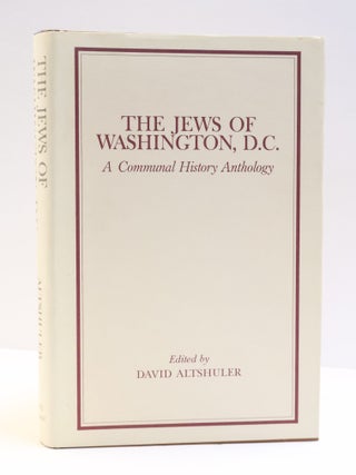 1416298 THE JEWS OF WASHINGTON, D.C.: A COMMUNAL HISTORY ANTHOLOGY. David Altshuler