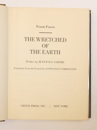 THE WRETCHED OF THE EARTH: A NEGRO PSYCHOANALYST'S STUDY OF THE PROBLEMS OF RACISM & COLONIALISM IN THE WORLD TODAY