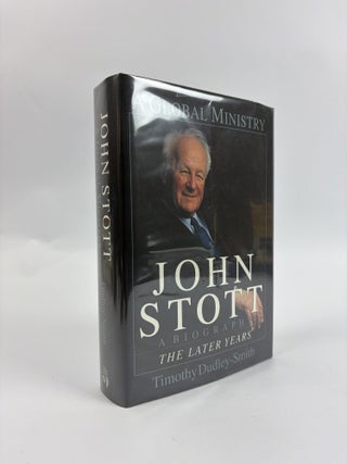 1416476 JOHN STOTT: A GLOBAL MINISTRY: A BIOGRAPHY, THE LATER YEARS [SIGNED]. Timothy Dudley-Smith